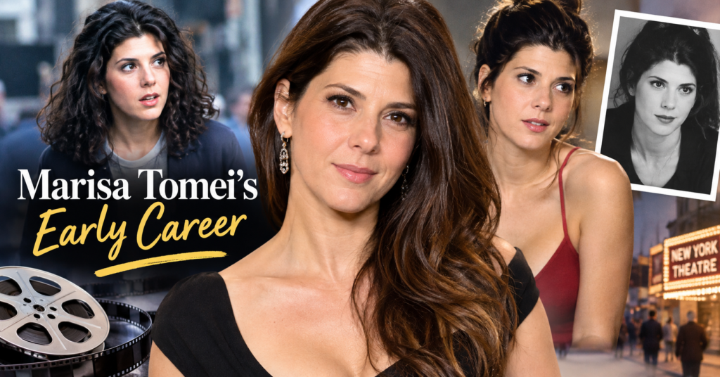 Marisa Tomei’s Early Career