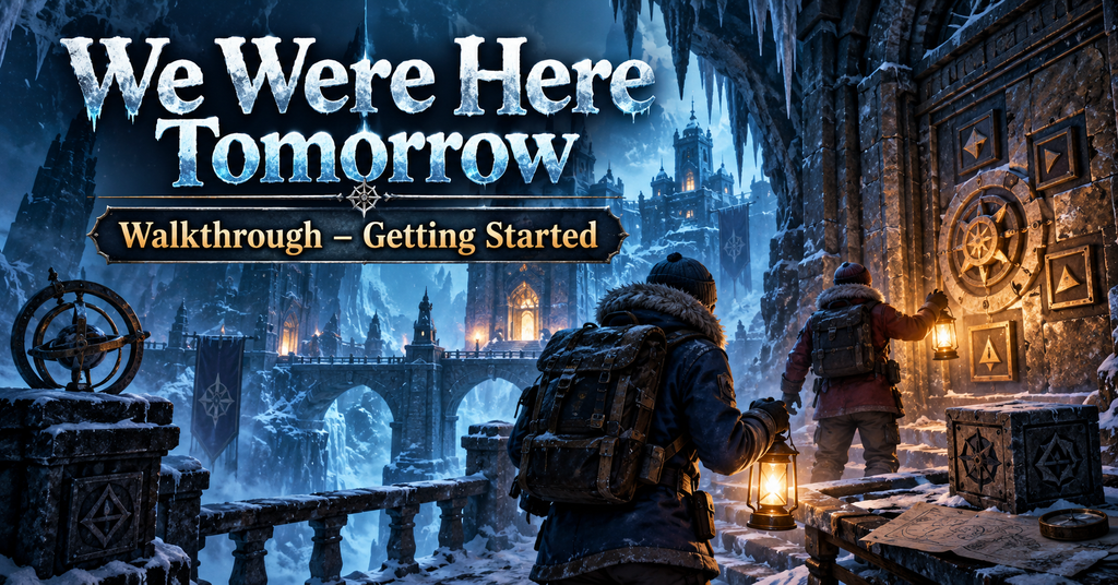We Were Here Tomorrow Walkthrough Getting Started